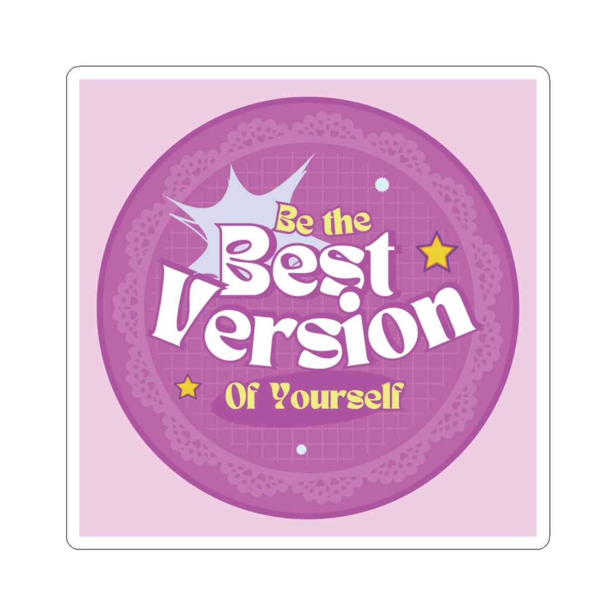 Be the Best Version of Yourself - Custom Kiss-Cut Sticker