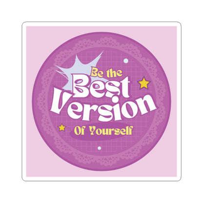 Be the Best Version of Yourself - Custom Kiss-Cut Sticker