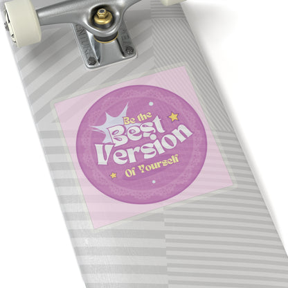 Be the Best Version of Yourself - Custom Kiss-Cut Sticker