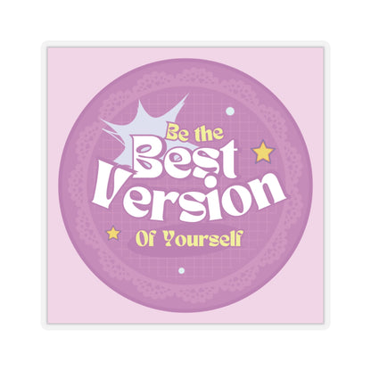 Be the Best Version of Yourself - Custom Kiss-Cut Sticker