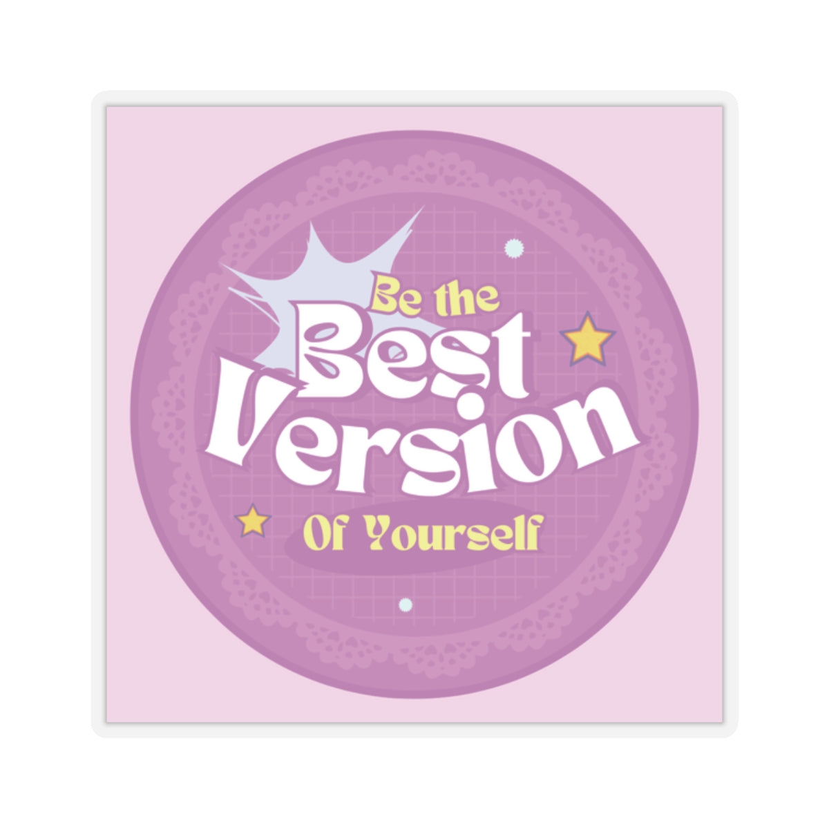 Be the Best Version of Yourself - Custom Kiss-Cut Sticker